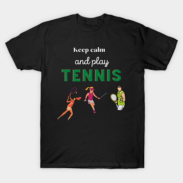 Keep calm and play tennis, funny design for tennis lovers T-Shirt by johnnie2749